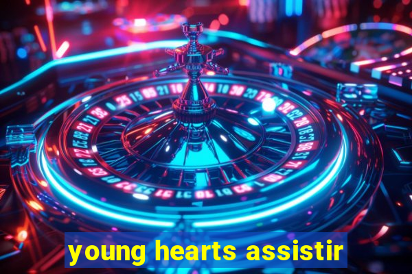 young hearts assistir